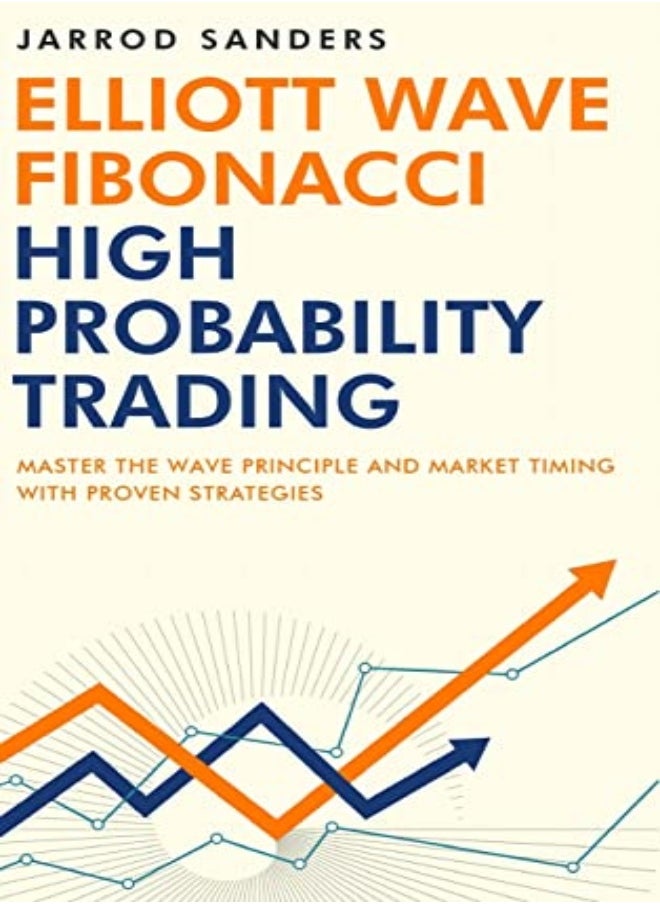 Elliott Wave Fibonacci High Probability Trading Master The Wave Principle And Market Timing With by Sanders, Jarrod Hardcover 