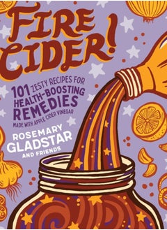 Fire Cider! : 101 Zesty Recipes for Health-Boosting Remedies Made with Apple Cider Vinegar - pzsku/Z5D06BB5CCD339B6CCE67Z/45/_/1695616193/58b077a8-43da-4fc9-9a1e-d02d8fedbc3a