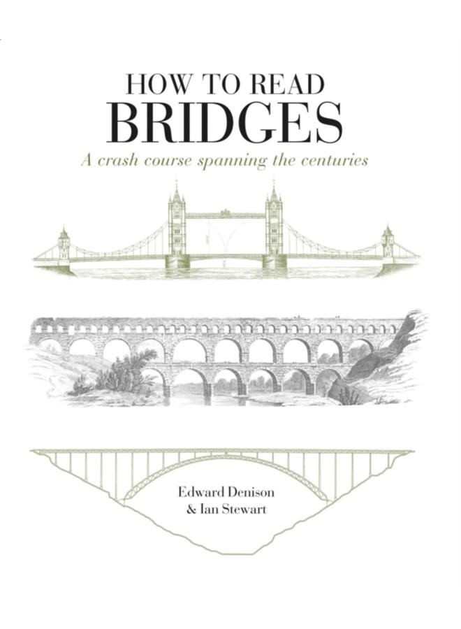 How to Read Bridges : A Crash Course Spanning the Centuries 