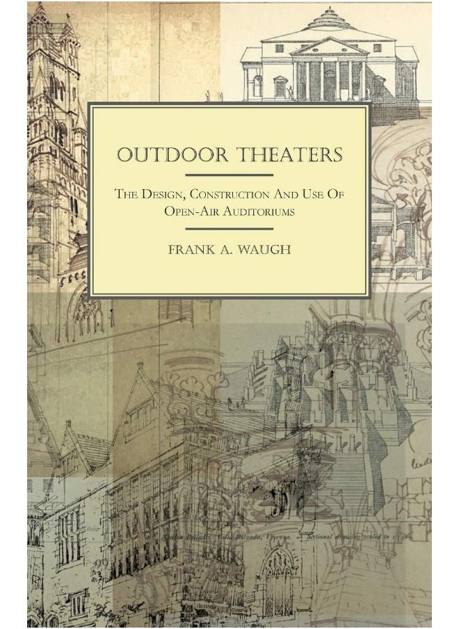 Outdoor Theaters - The Design, Construction And Use Of Open-Air Auditoriums 