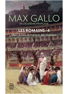 Les Romains - 4 - Marc Aurele, le Martyre des Chretiens 