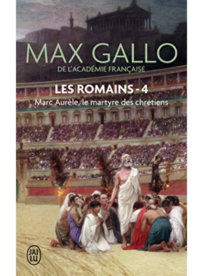 Les Romains - 4 - Marc Aurele, le Martyre des Chretiens