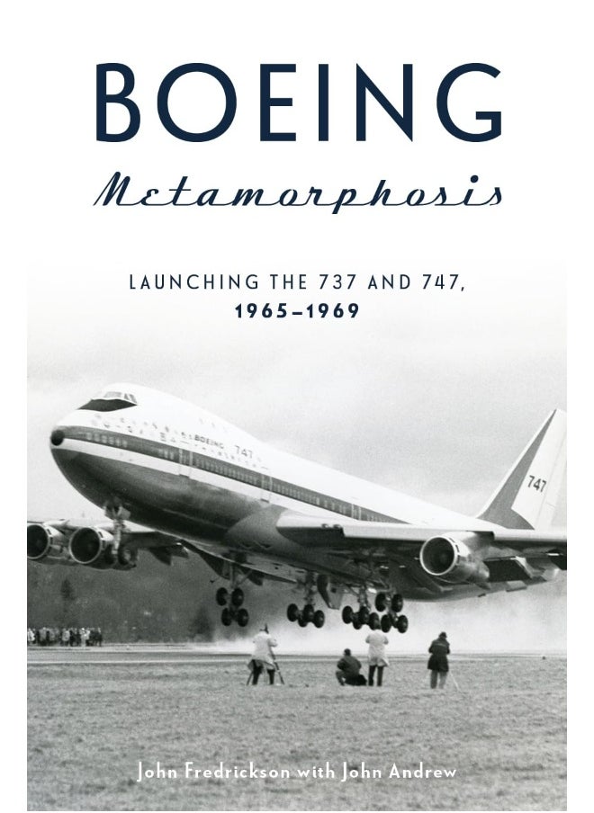 Boeing Metamorphosis: Launching the 737 and 747, 1965-1969 