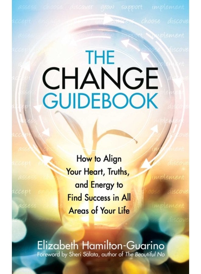 The Change Guidebook How to Align Your Heart Truths and Energy to Find Success in All Areas of Your Life - Paperback