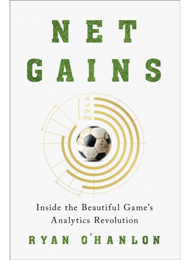 Net Gains : Inside the Beautiful Game???s Analytics Revolution 