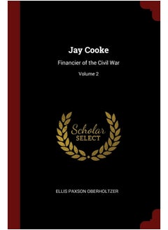 Andesite Press Jay Cooke: Financier of the Civil War; Volume 2 