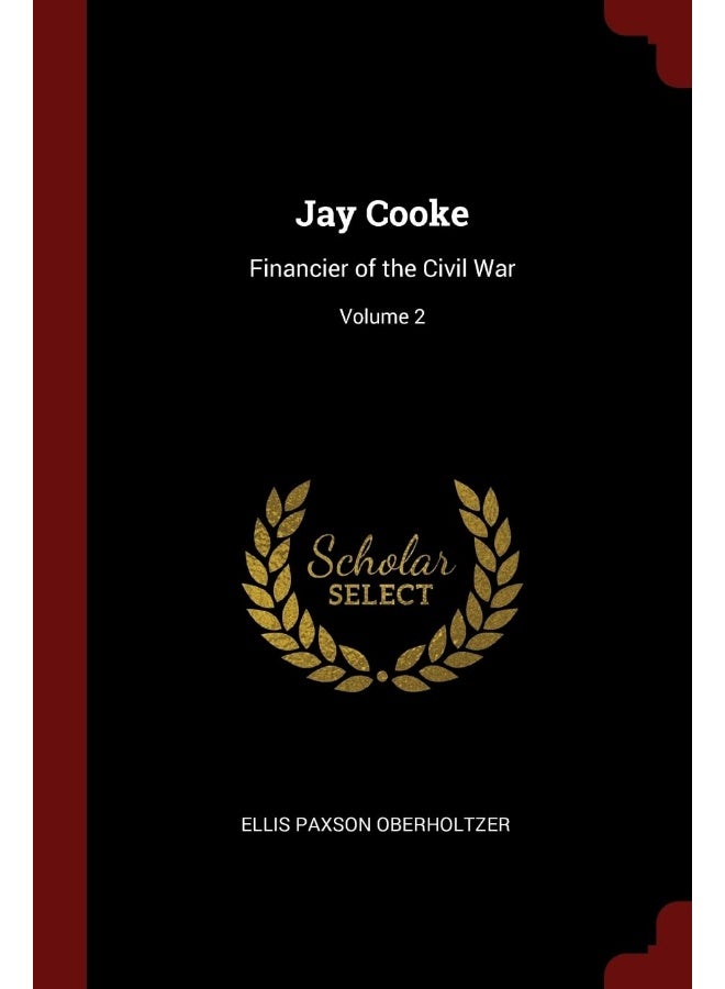 Andesite Press Jay Cooke: Financier of the Civil War; Volume 2