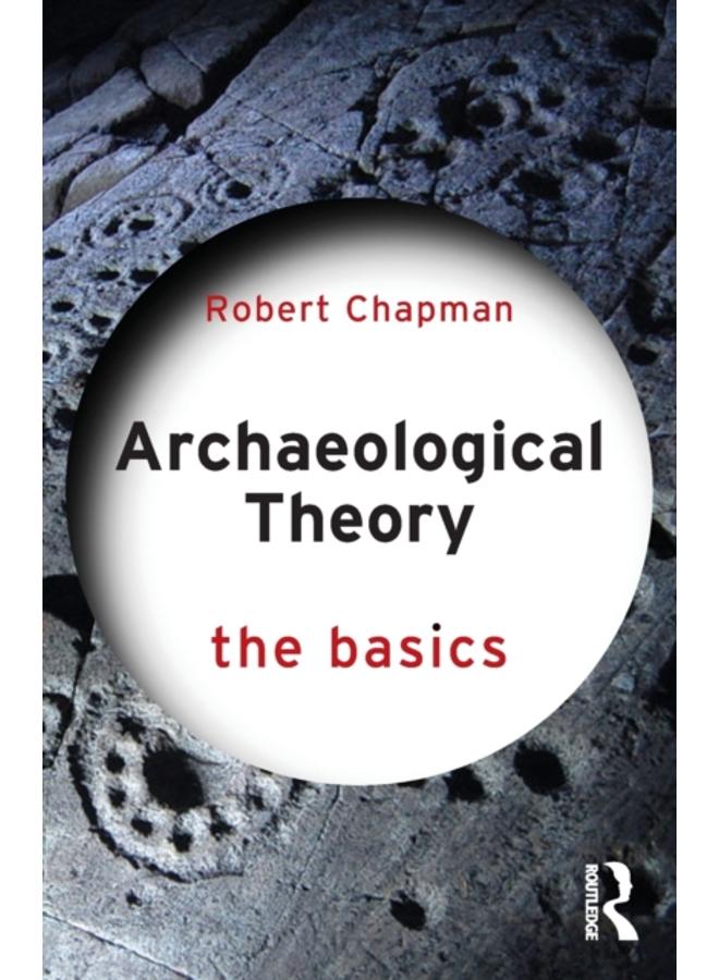 Archaeological Theory : The Basics 