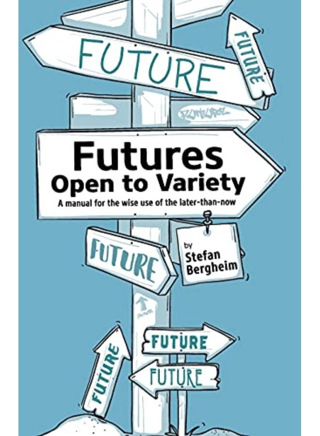 Futures Open To Variety A Manual For The Wise Use Of The Laterthannow