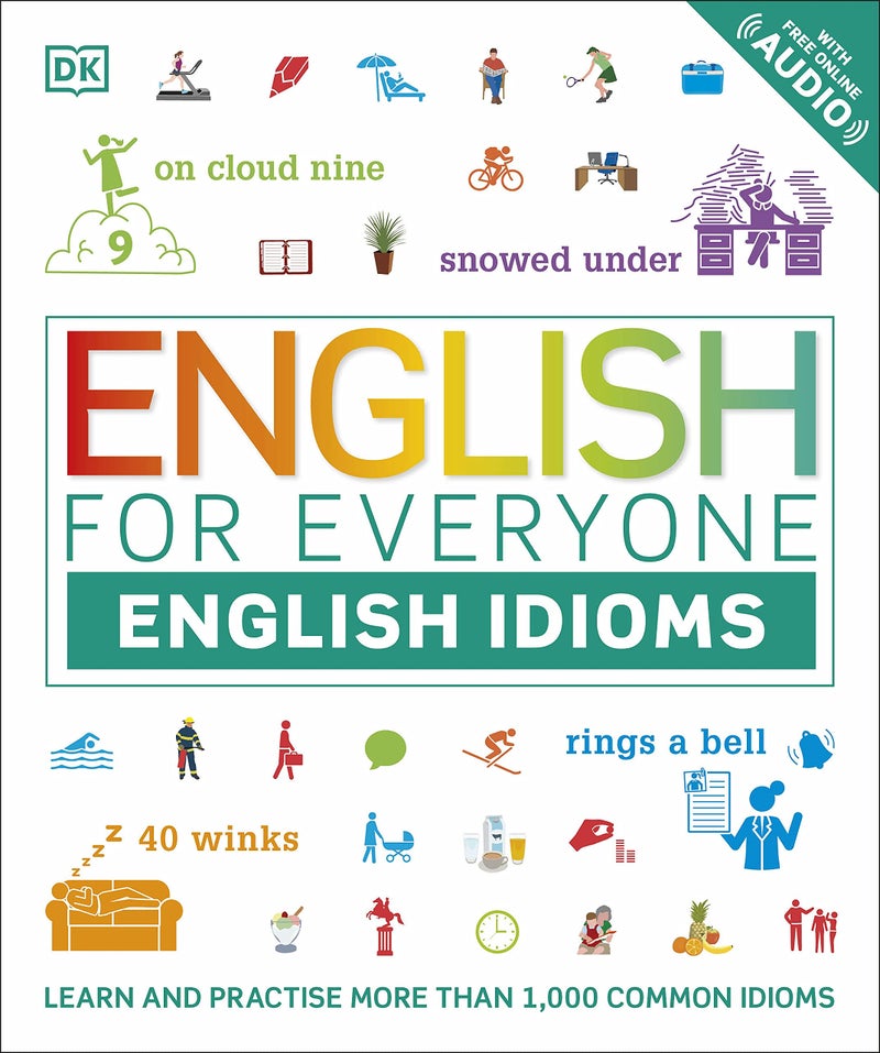 DK English for Everyone English Idioms: Learn and practise common idioms and expressions