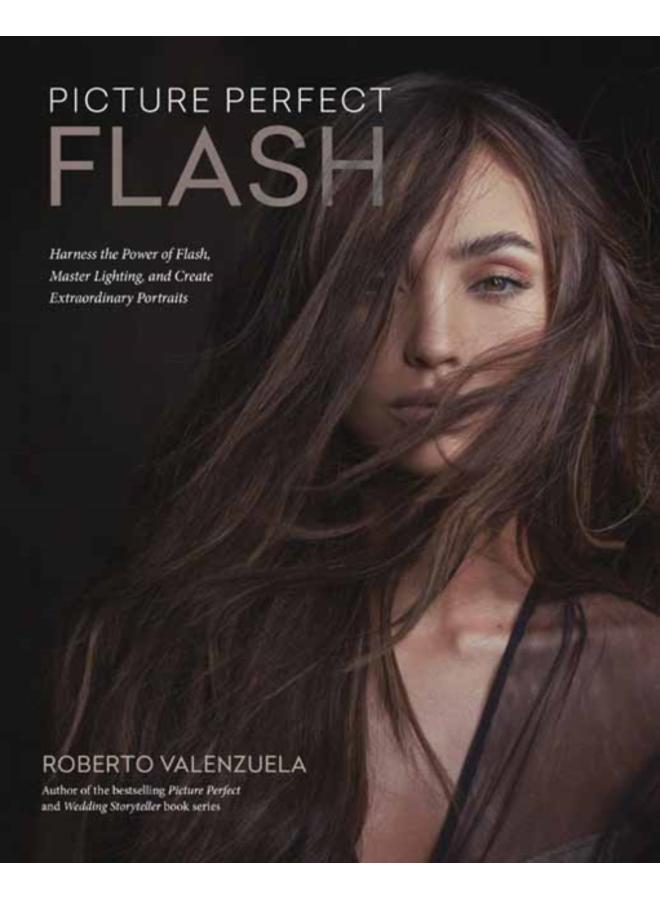 Picture Perfect Flash : Using Portable Strobes and Hot Shoe Flash to Master Lighting and Create Extraordinary Portraits 