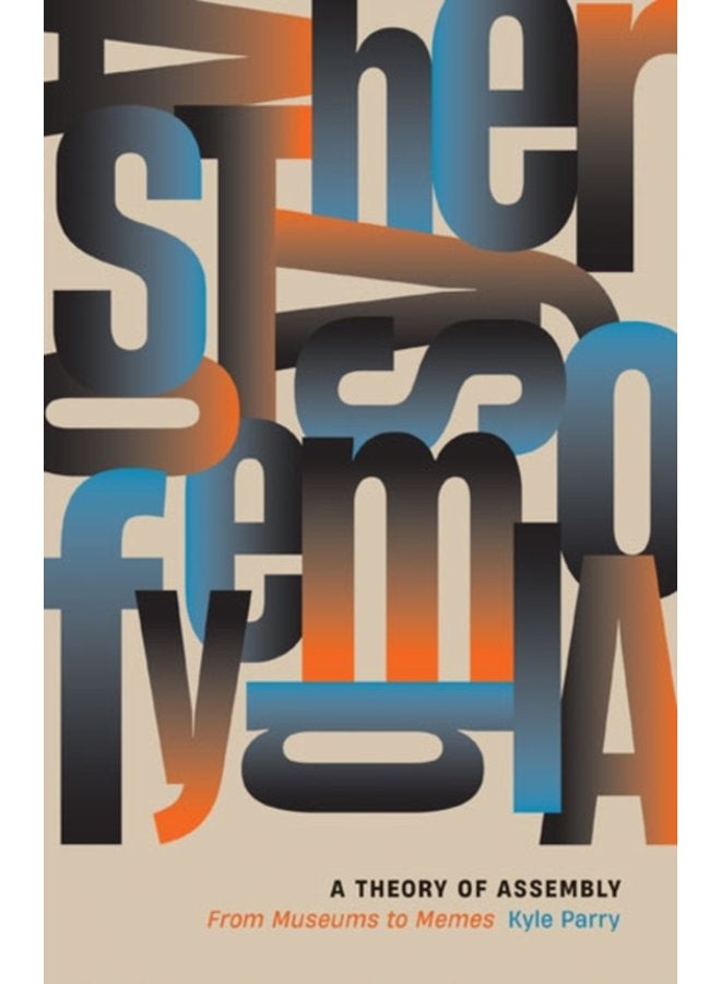 A Theory of Assembly From Museums to Memes - Paperback