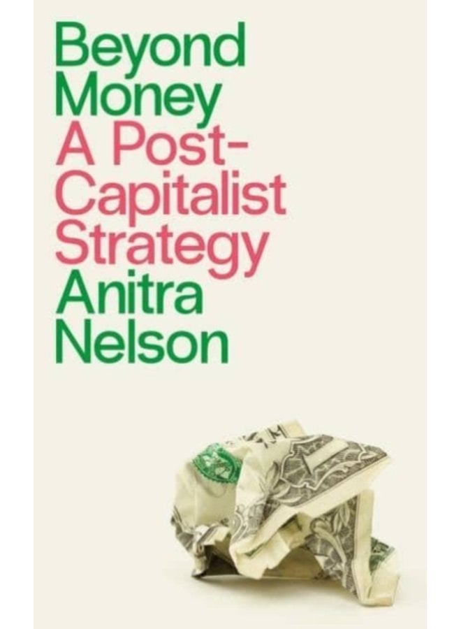 Beyond Money A Postcapitalist Strategy - Paperback