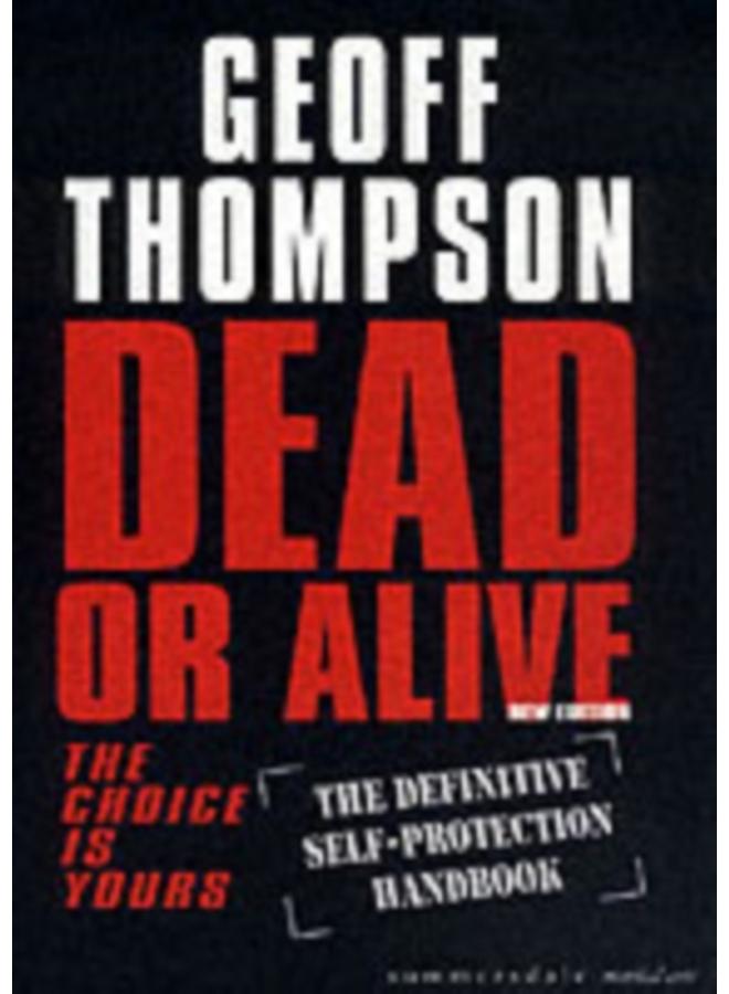 Dead or Alive : The Choice is Yours - The Definitive Self-protection Handbook
