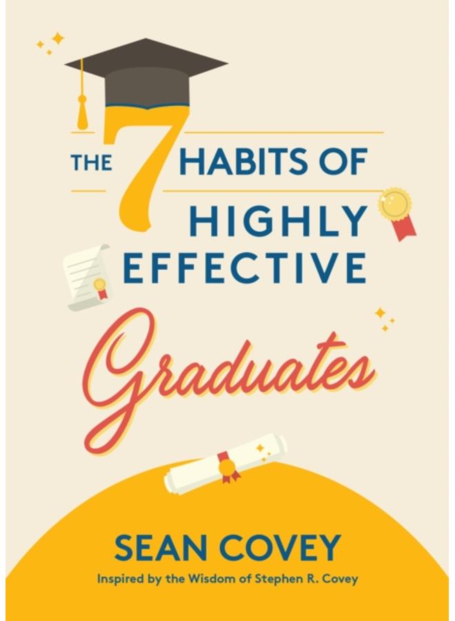 The 7 Habits of Highly Effective Graduates : Celebrate with this Helpful Graduation Gift