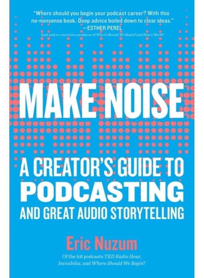 Make Noise: A Creators Guide to Podcasti 