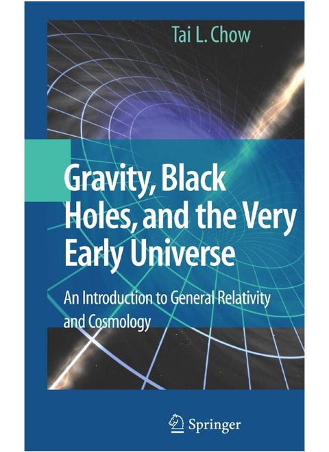 Gravity, Black Holes, and the Very Early Universe: An Introduction to General Relativity and Cosmology