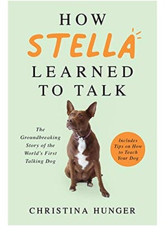 Bluebird  How Stella Learned to Talk: The Groundbreaking Story of the World's First Talking Dog 