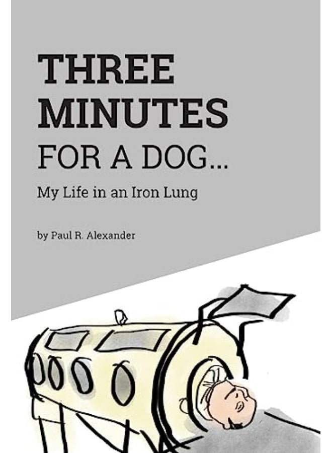 Three Minutes For A Dog My Life In An Iron Lung