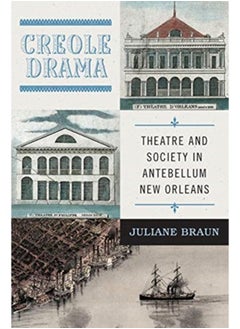 Creole Drama : Theatre and Society in Antebellum New Orleans 