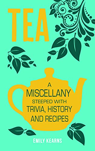 Tea A Miscellany Steeped With Trivia History And Recipes