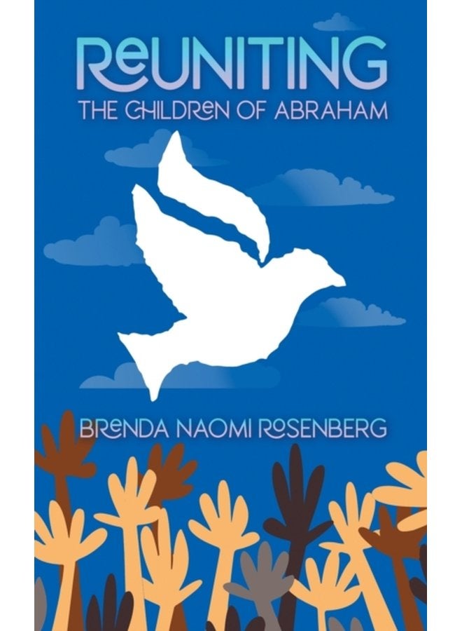 Reuniting the Children of Abraham The Sacred Story that Calls Jews Christians and Muslims to Peace - Paperback