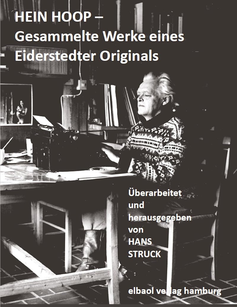 HEIN HOOP -: Gesammelte Werke eines Eiderstedter Originals 