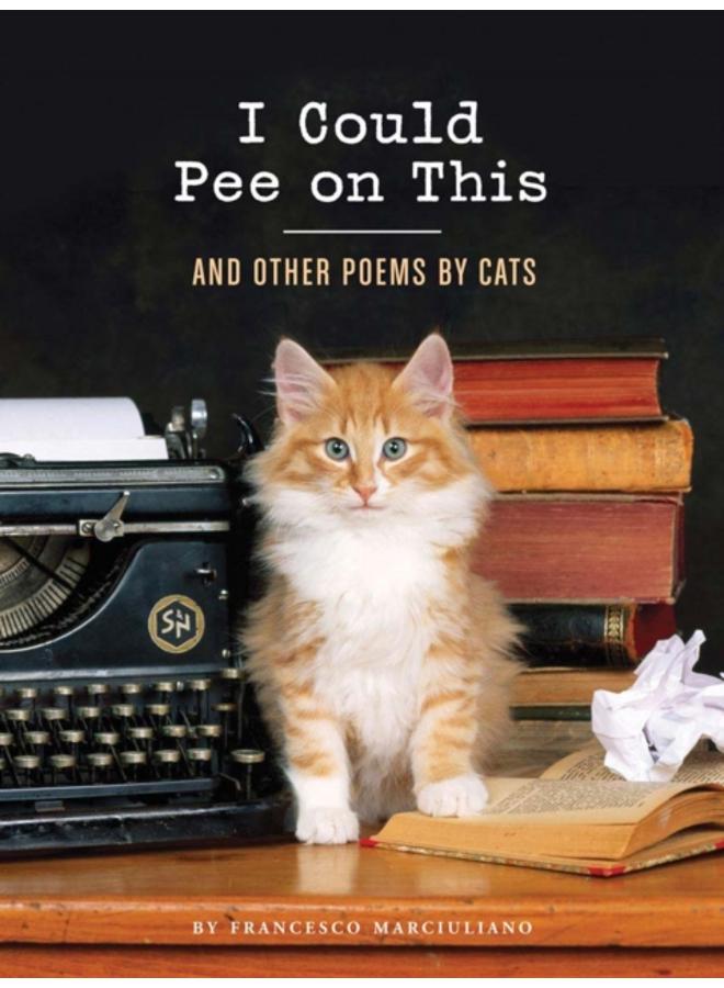 I Could Pee on This: And Other Poems by Cats 