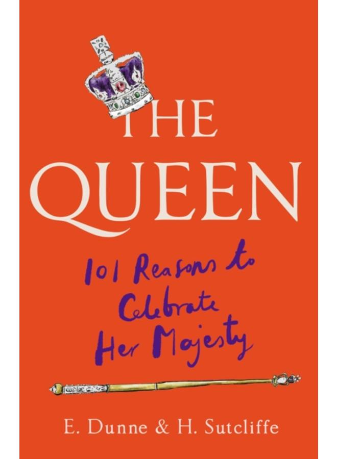 The Queen: 101 Reasons to Celebrate Her Majesty