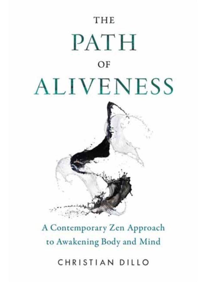 The Path of Aliveness : A Contemporary Zen Approach to Awakening Body and Mind 