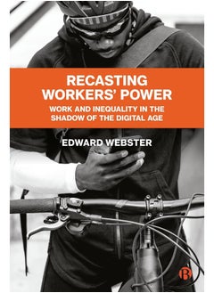 Recasting Workers' Power: Work and Inequality in the Shadow of the Digital A 