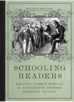 Schooling Readers: Reading Common Schools in Nineteenth-Century American Fiction 