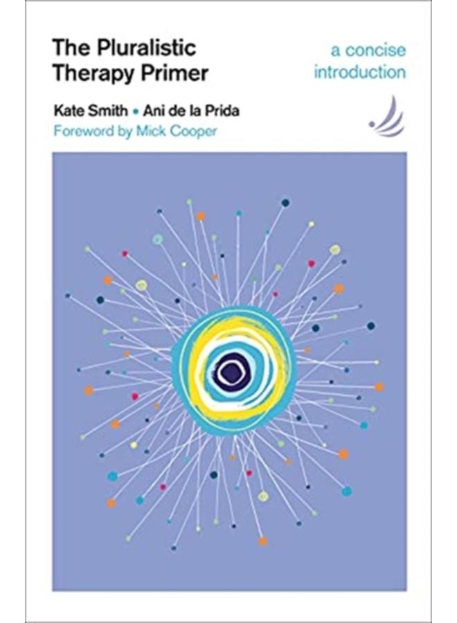The Pluralistic Therapy Primer : A concise introduction 