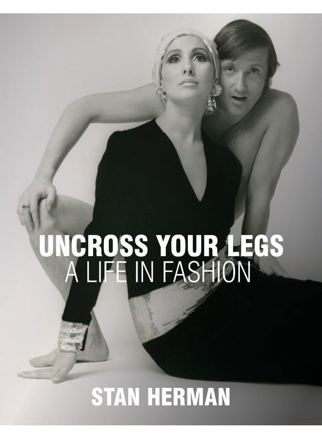 Uncross Your Legs: A Life in Fashion