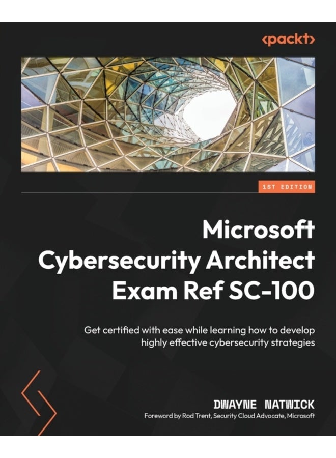 Microsoft Cybersecurity Architect Exam Ref SC-100 