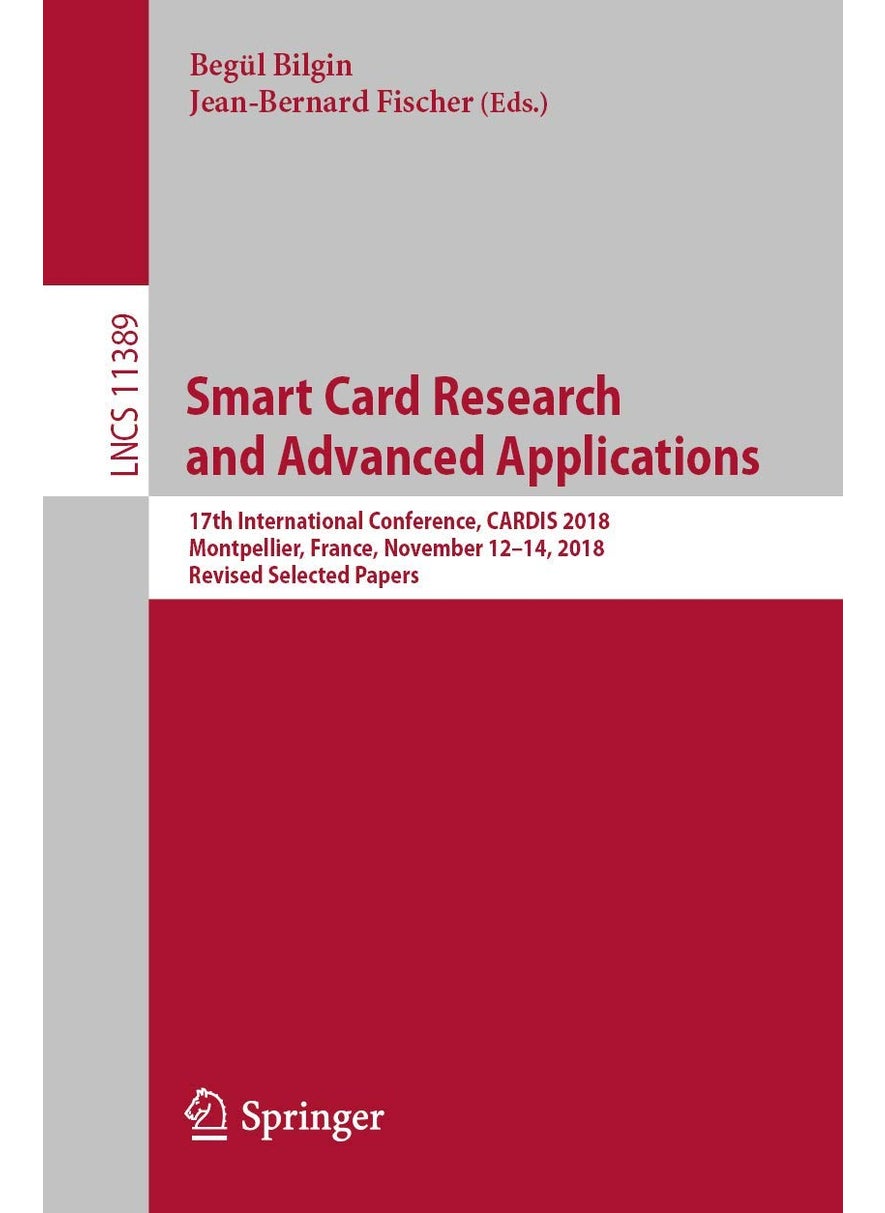 Smart Card Research and Advanced Applications: 17th International Conference, CARDIS 2018, Montpellier, France, November 12-14, 2018, Revised Selected Papers 