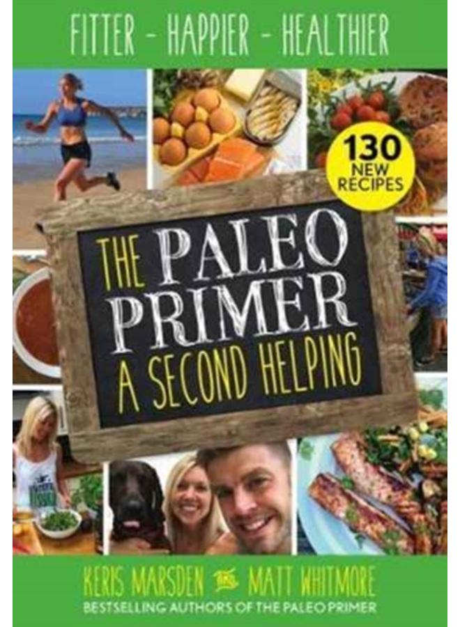 The Paleo Primer: A Second Helping : Fitter, Happier, Healthier 