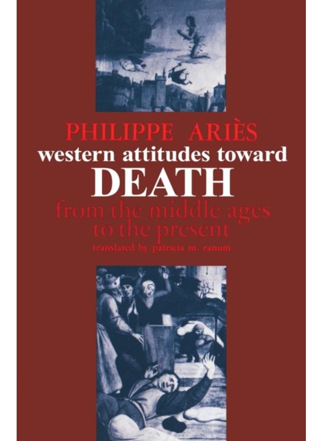 Western Attitudes toward Death : From the Middle Ages to the Present