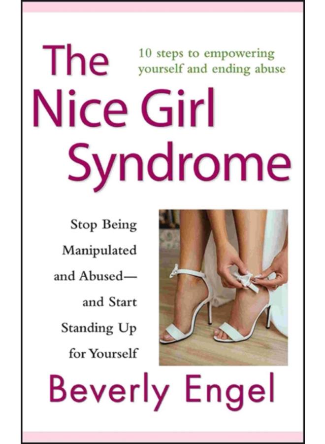 The Nice Girl Syndrome : Stop Being Manipulated and Abused -- and Start Standing Up for Yourself 