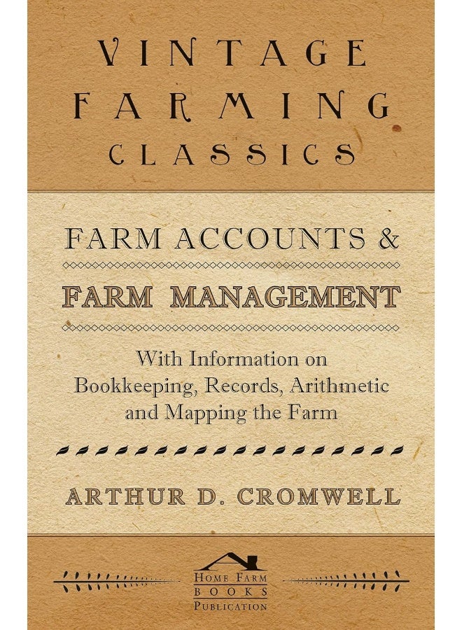 Farm Accounts and Farm Management - With Information on Book Keeping, Records, Arithmetic and Mapping the Farm