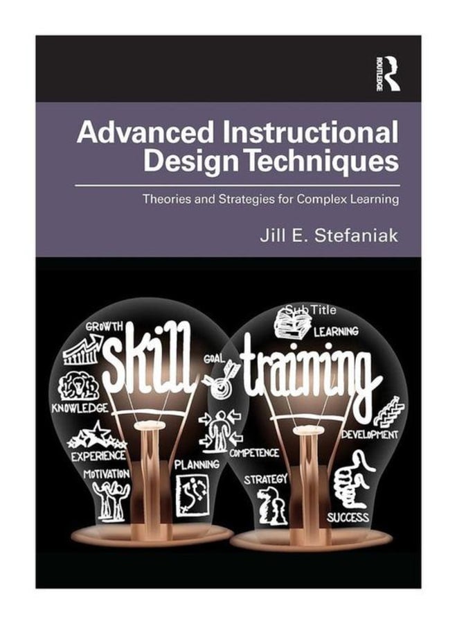 Advanced Instructional Design Techniques: Theories and Strategies for Complex Learning