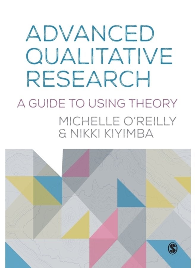 Advanced Qualitative Research A Guide to Using Theory - Paperback