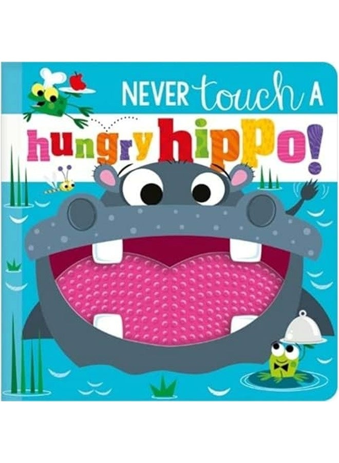 NEVER TOUCH A HUNGRY HIPPO!