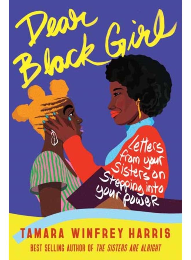 Dear Black Girl : Letters From Your Sisters on Stepping Into Your Power 
