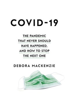 COVID-19: The Pandemic that Never Should Have Happened, and How to Stop the Next One 