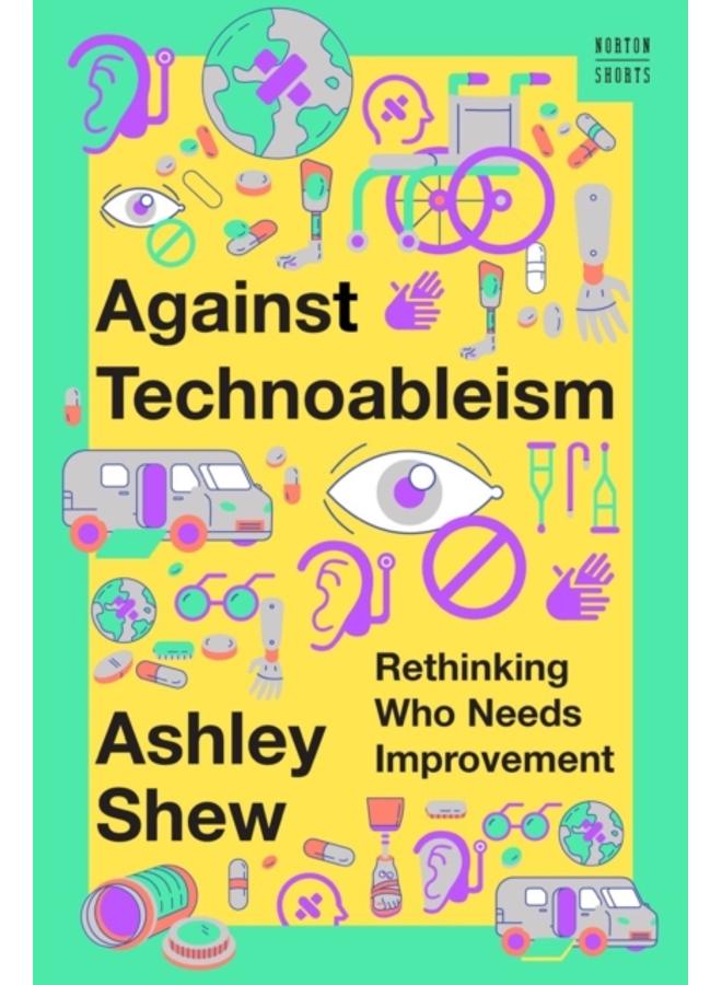 Against Technoableism : Rethinking Who Needs Improvement : 0