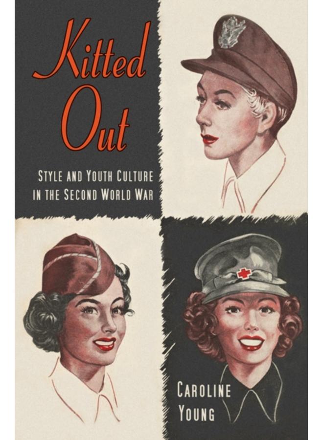 Kitted Out : Style and Youth Culture in the Second World War 