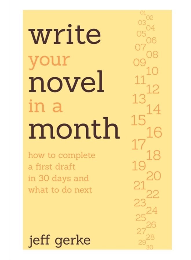 Write Your Novel in a Month How to Complete a First Draft in 30 Days and What to Do Next - Paperback