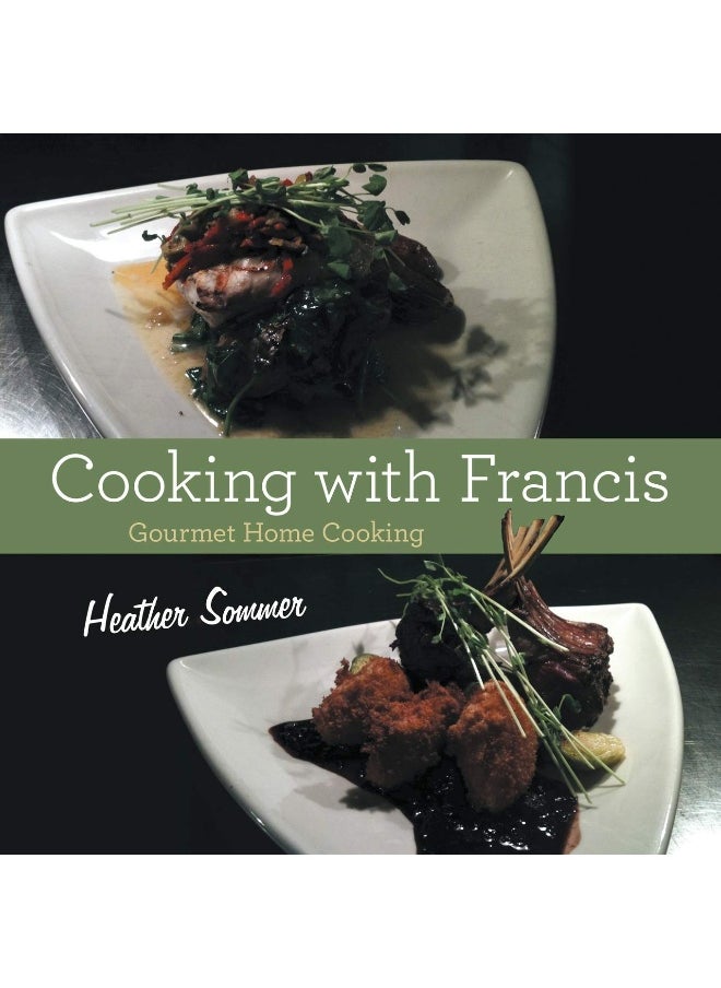 Cooking with Francis: Gourmet Home Cooking 