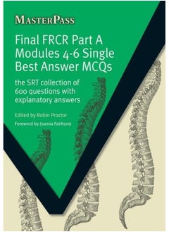 CRC Press Final FRCR Part A Modules 4-6 Single Best Answer MCQS: The SRT Collection of 600 Questions with Explanatory Answers 